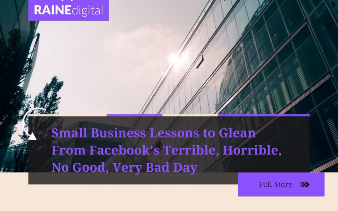 Small Business Lessons to Glean From Facebook’s Terrible, Horrible, No Good, Very Bad Day