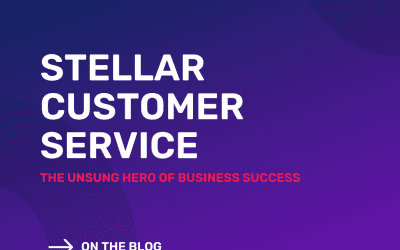 Stellar Customer Service: The Unsung Hero of Business Success
